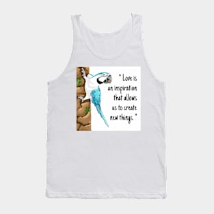Macaw parrot "Love is an inspiration that allows us to create new things." Tank Top